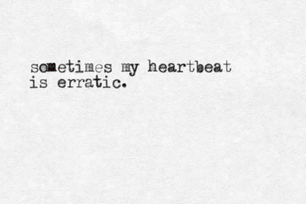 sometimes my heartbeat is erratic.