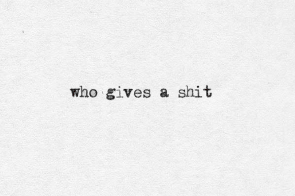 who gives a shit