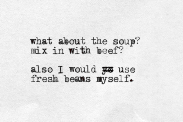 what about the soup? mix in with beef? also I would yo xx == use fresh beans myself.