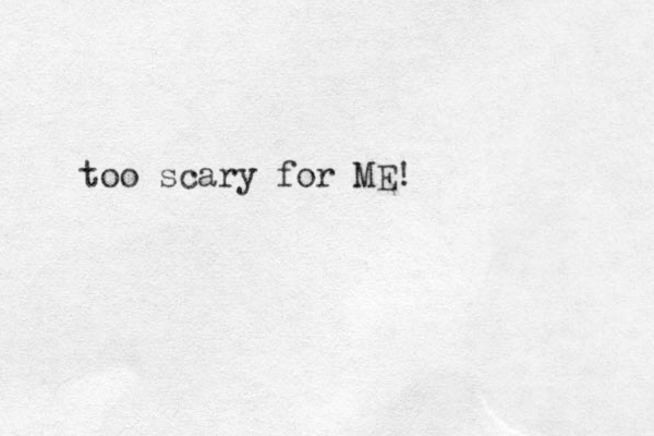 too scary for ME! 