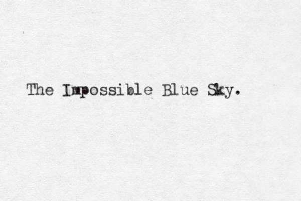 The Impossible Blue Sky. 