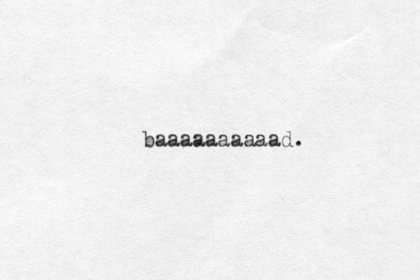 baaaaaaaaaad.