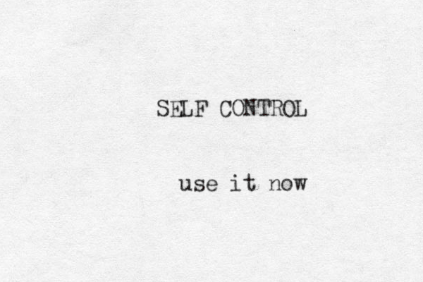 SELF CONTROL use it now