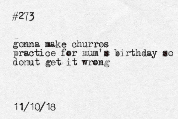 #273 gonna make churros practice for mum's birthday so donut get it wrong 11/10/18