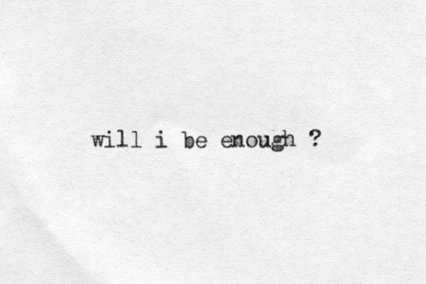 will i be enough ? 