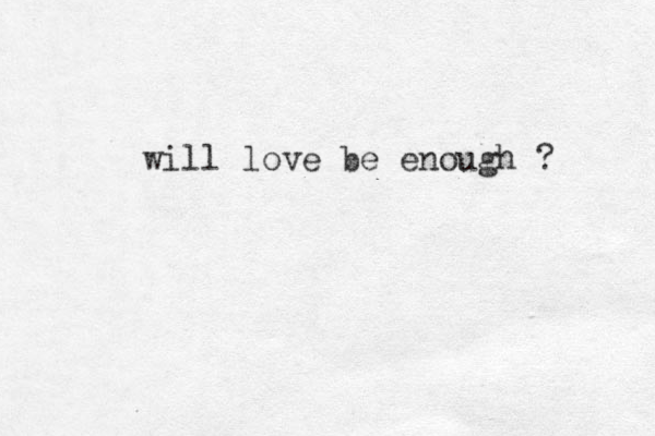 will love be enough ?