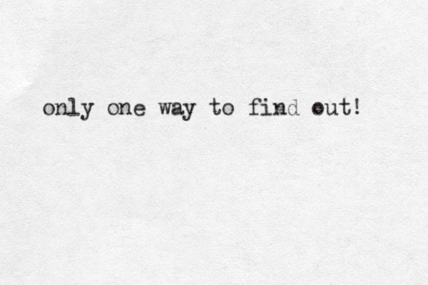 only one way to find out! 