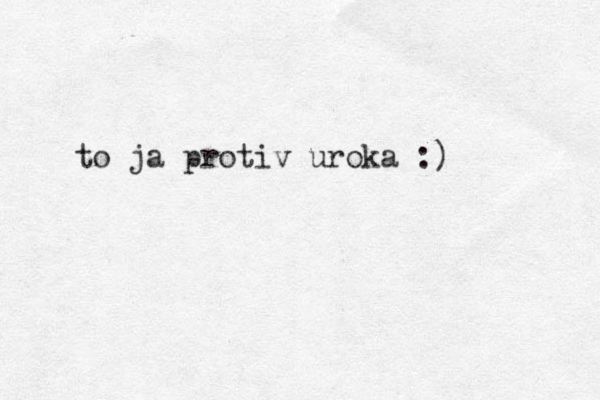 to ja protiv uroka :)