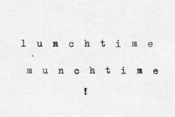l u n c h t i m e m u n c h t i m e ! 