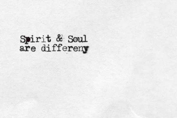 Spirit & Soul are differeny 