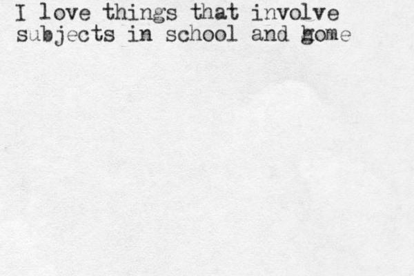 I love things that involve subjects in school and g home