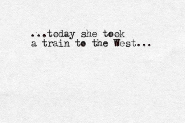 ...today she took a train to the West...