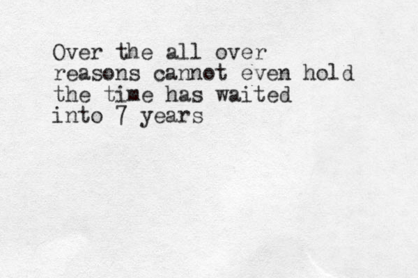 Over the all over reasons cannot even hold the time has waited into 7 years 