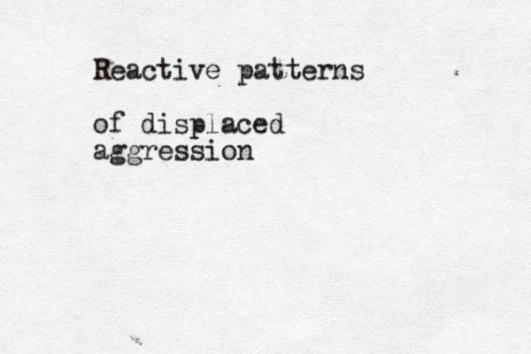 Reactive patterns of displaced aggression