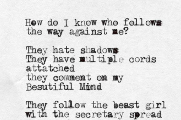 How do I know who follows the way against me? They hate shadows They have multiple cords attatched they comment on my Besutiful Mo i ind They follow the beast girl with the secretary soread p