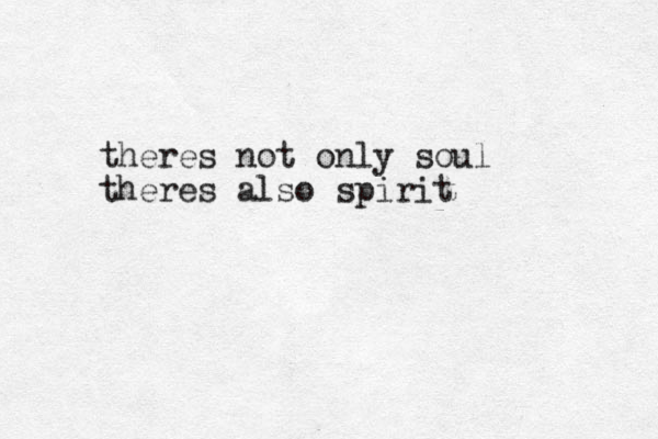 theres not only soul theres also spirit