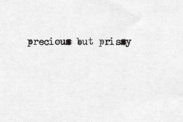precious but prissy