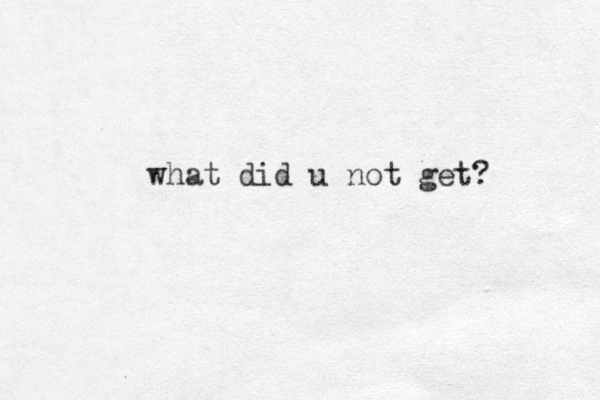 what did u not get?