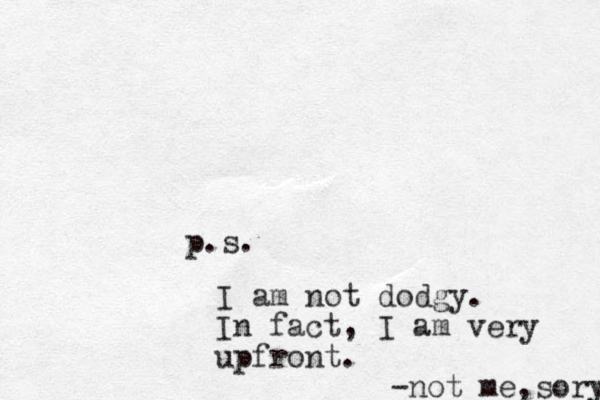 p.s. I am not dodgy. In fact, I am very upfront. -not me,sory 