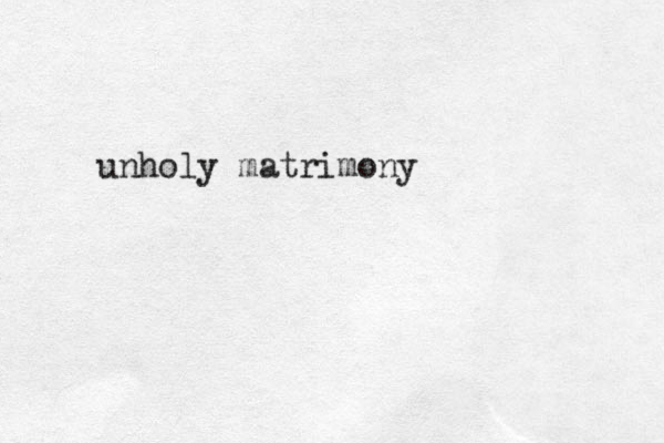 unholy matrimony