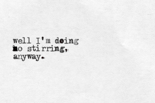 we ll I'm doing b n mo stirring, anyway.