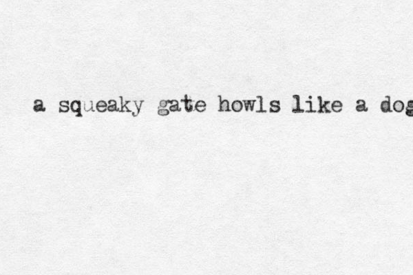 a squeaky gate how ls like a dog g 