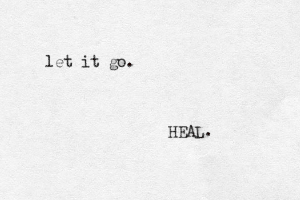 let it go. HEAL.