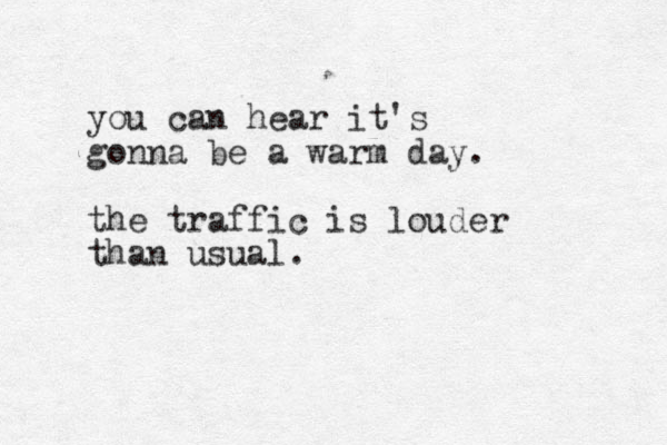 you can hear it's gonna be a warm day. the traffic is louder than usual.