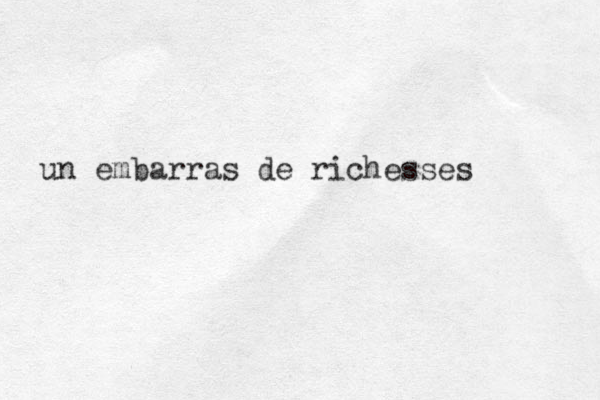 un embarras de richesses