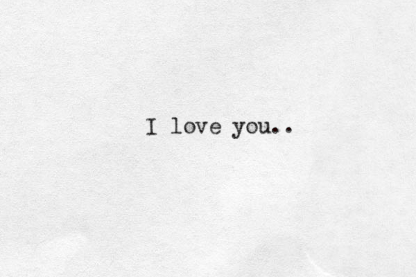 I love you..