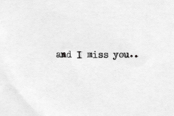 and I miss you.. 