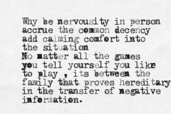 Why be nervousity in person accrue the common decency add calming comfort into the situation No matter all the games you tell yourself you likr e to play , its between the family that proves hereditary in the transfer of negative information.