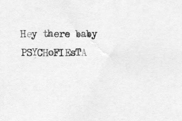 Hey there baby PSYCHoFIEsTA