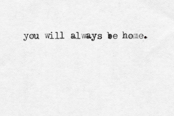 you will always be home.