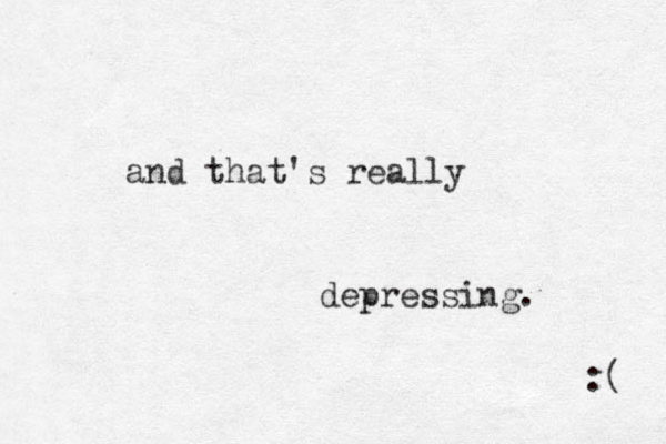 and that's really depressing. :( 