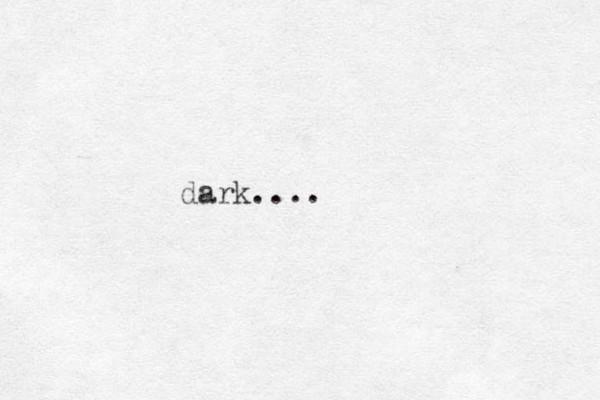 dark....