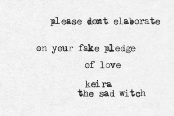 please dont elaborate on your fake pledge of love keira the sad witch