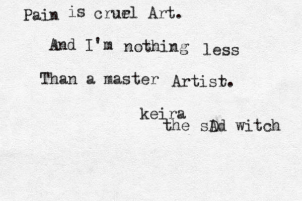 Pain is crur el Art. And I'm nothing less Than a master Artisr t. keira the sD Ad witch 