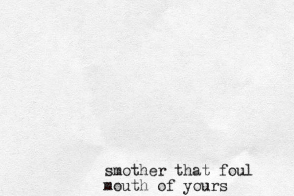 smother that foul mouth of yours