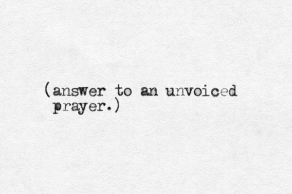 (answer to an unvoiced prayer.)