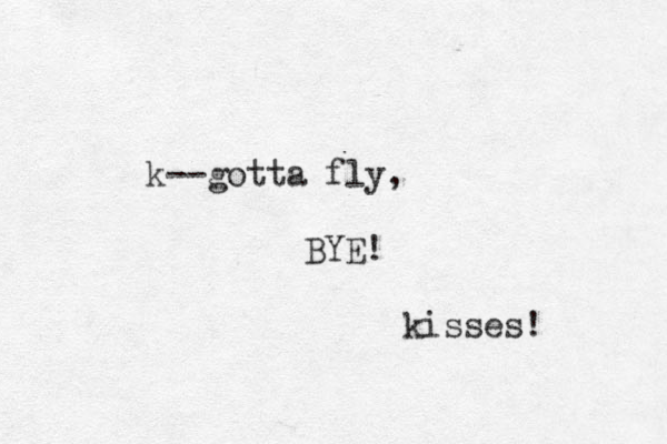 k--gotta fly, BYE! kisses! 