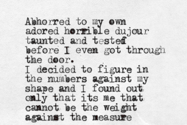Abhorred to my own adored horrible dujour taunted and testef d before I even got through the door. I decided to figure in the numbers against my shape and I found out only that its me that cannot be the weight against the measure