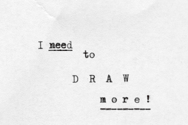 I need ____ to D R A W m o r e ! --------- 