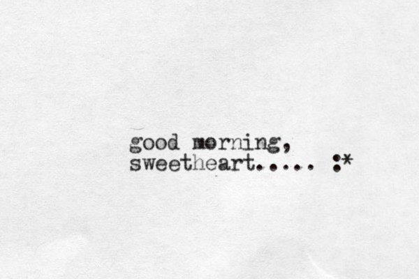 good morning, sweetheart..... :*