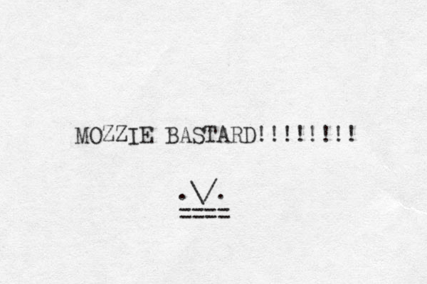 MOZZIE BASTARD!!!!!!!! .\/. ==== 