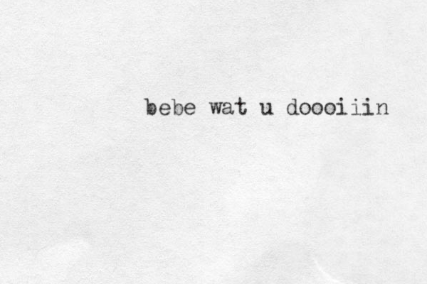 bebe wat u doooiiin 