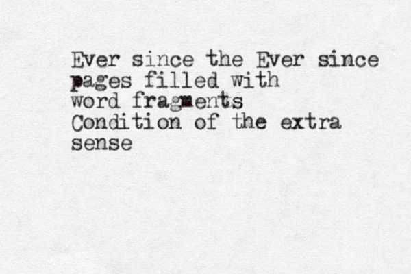 Ever since the Ever since pages filled with word fragments Condition of the extra sense