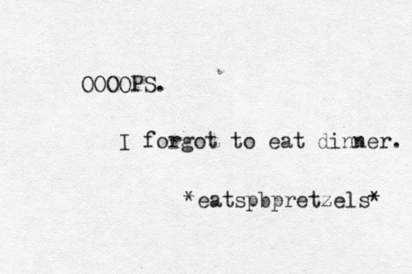 OOOOPS. I forgot to eat dinner. *eatspbpretzels* 