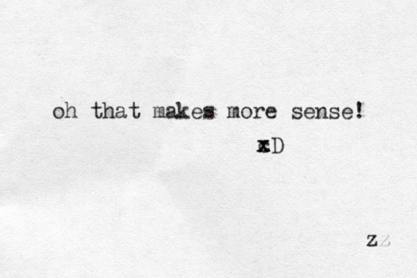 oh that makes more sense! c x x xD zz 