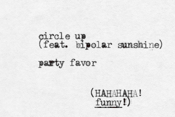 circle up (feat. bipolar sunshine) party favor (HAHAHAHA! funny!) _____ 